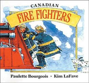 Canadian Fire Fighters by Kim LaFave, Paulette Bourgeois