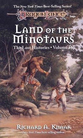 Land of the Minotaurs: A Lost Histories Novel by Richard A. Knaak, Richard A. Knaak
