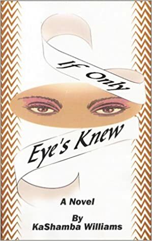 If Only Eye's Knew by KaShamba Williams