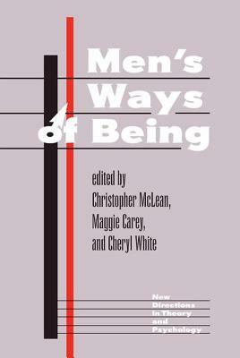 Men's Ways of Being by Cheryl White, Christopher McLean, Maggie Carey