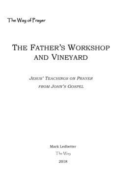 The Father's Workshop and Vineyard: Jesus' Teachings on Prayer from John's Gospel by Mark Ledbetter