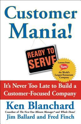 Customer Mania!: It's Never Too Late to Build a Customer-Focused Company by Kenneth Blanchard