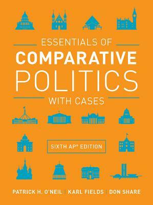 Essentials of Comparative Politics with Cases by Patrick H. O'Neil