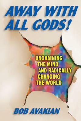 Away with All Gods!: Unchaining the Mind and Radically Changing the World by Bob Avakian