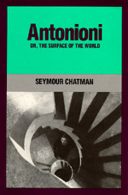 Antonioni, Or, the Surface of the World by Seymour Chatman