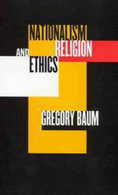 Nationalism, Religion, and Ethics by Gregory Baum