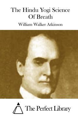 The Hindu Yogi Science Of Breath by William Walker Atkinson