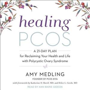 Healing Pcos: A 21-Day Plan for Reclaiming Your Health and Life with Polycystic Ovary Syndrome by Amy Medling