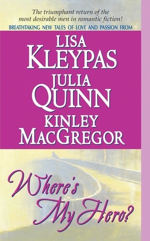 Where's My Hero? by Lisa Kleypas, Kinley MacGregor, Julia Quinn