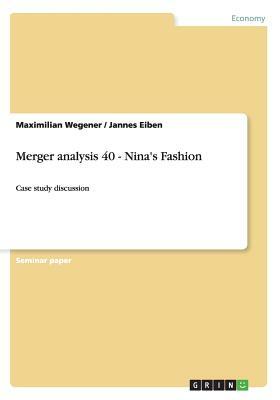 Merger analysis 40 - Nina's Fashion: Case study discussion by Jannes Eiben, Maximilian Wegener