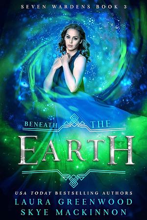 Beneath the Earth by Laura Greenwood, Skye MacKinnon