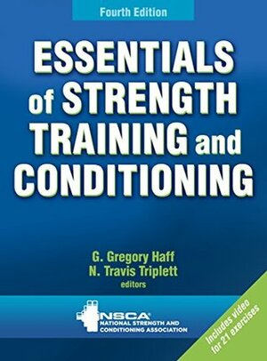 Essentials of Strength Training and Conditioning by G. Gregory Haff, N. Travis Triplett, National Strength and Conditioning Association