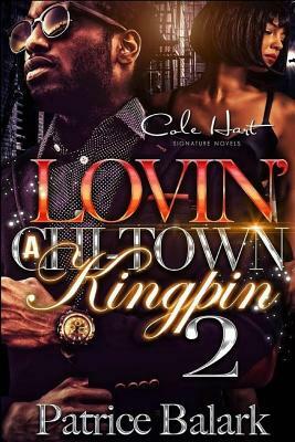 Lovin' A Chi-Town Kingpin 2 by Patrice Balark