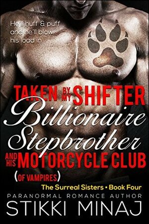 Taken by my Shifter Billionaire Stepbrother and his Motorcycle Club (of Vampires) by Stikki Minaj