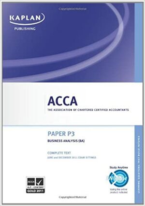 ACCA P3 Business Analysis BA - Complete Text 2011 by Kaplan Inc.