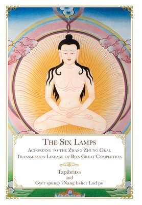The Six Lamps: According to the Zhang Zhung Oral Transmission Lineage of Bon Great Completion by Daniel P. Brown, Geshe Sonam Gurung