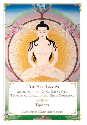 The Six Lamps: According to the Zhang Zhung Oral Transmission Lineage of Bon Great Completion by Geshe Sonam Gurung, Daniel P. Brown