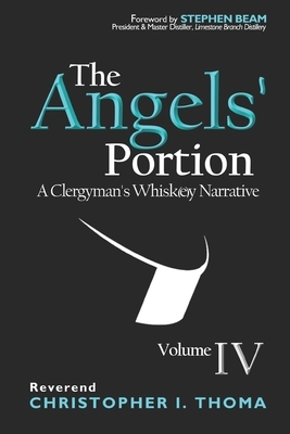 The Angels' Portion: A Clergyman's Whisk(e)y Narrative, Volume 4 by Christopher Ian Thoma