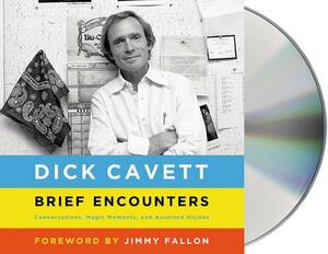 Brief Encounters: Conversations, Magic Moments, and Assorted Hijinks by Dick Cavett