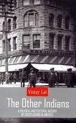 The Other Indians: A Political And Cultural History Of South Asians In America by Vinay Lal