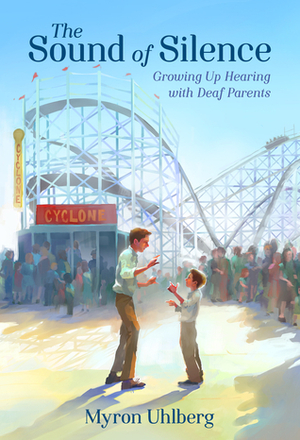 The Sound of Silence: Growing Up Hearing with Deaf Parents by Myron Uhlberg