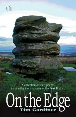 On the Edge: A Collection of Short Poems Inspired by the Landscape of the Peak District by Tim Gardiner