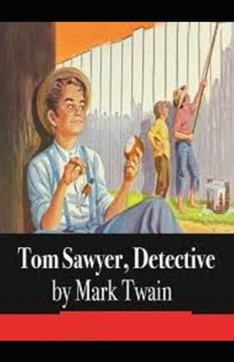 Tom Sawyer, Detective Illustrated by Mark Twain