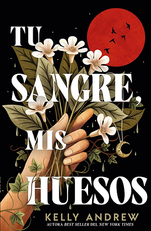 Tu sangre, mis huesos by Kelly Andrew