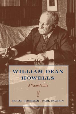 William Dean Howells: A Writer's Life by Susan Goodman, Carl Dawson