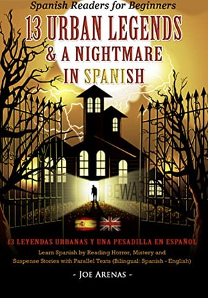 Spanish Readers for Beginners: 13 Urban Legends & a Nightmare in Spanish by Joe Arenas