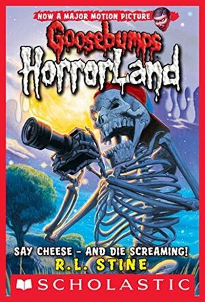 Say Cheese - And Die Screaming! (Goosebumps Horrorland #8) by R.L. Stine