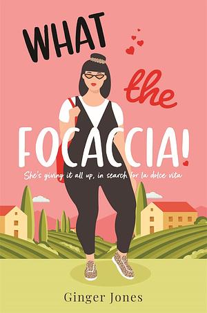 What the Focaccia: Escape to Italy this summer with this laugh out loud sizzling read by Ginger Jones
