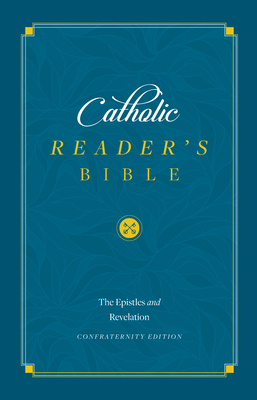 The Catholic Reader's Bible [epistles and Revelation]: The Epistles and Revelation by 