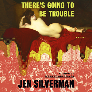 There's Going to Be Trouble by Jen Silverman