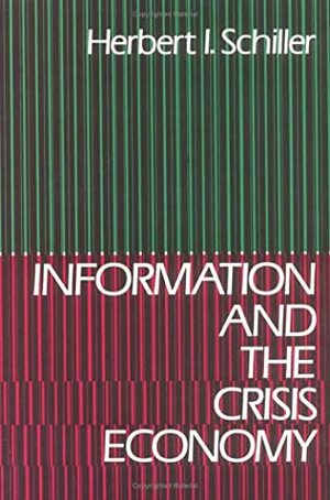 Information and the Crisis Economy by Herbert Irving Schiller