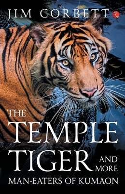 The Temple Tigers and More Man-Eaters of Kumaon by Jim Corbett