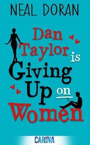 Dan Taylor Is Giving Up On Women by Neal Doran, Neal Doran