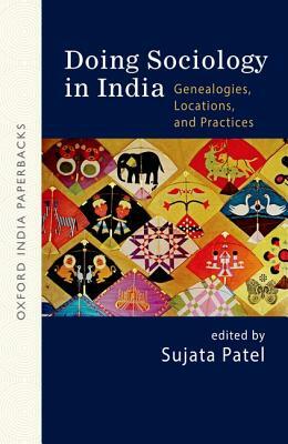 Doing Sociology in India: Genealogies, Locations, and Practices (Oip) by Sujata Patel