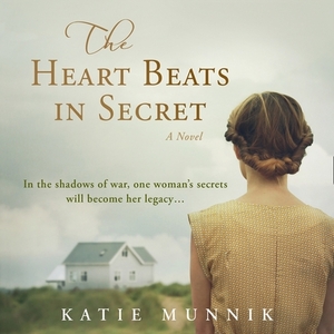 The Heart Beats in Secret by Katie Munnik