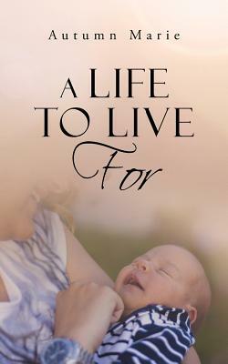 A Life to Live for by Autumn Marie