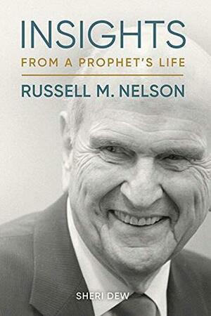 Insights from a Prophet's Life: Russell M. Nelson by Sheri Dew