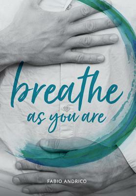 Breathe As You Are: Harmonious Breathing for Everyone by Fabio Andrico