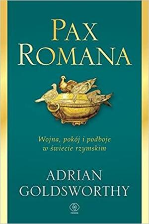 Pax Romana. Wojna, pokój i podboje w świecie rzymskim by Norbert Radomski, Adrian Goldsworthy