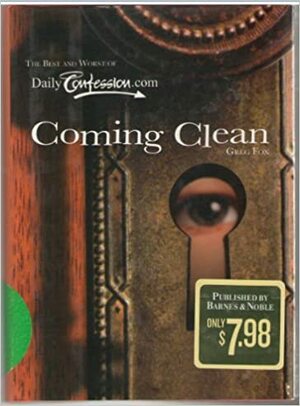 Coming Clean: The Best and Worst of Dailyconfession.com by Greg Fox