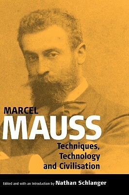 Techniques, Technology and Civilization by Marcel Mauss
