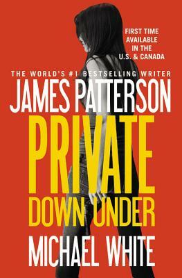 Private Down Under by Michael White, James Patterson