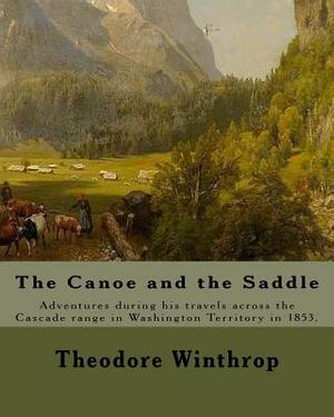 The Canoe and the Saddle, By: Theodore Winthrop: This work is subtitled "Adventures Among the Northwestern Rivers and Forests". It is an account of by Theodore Winthrop