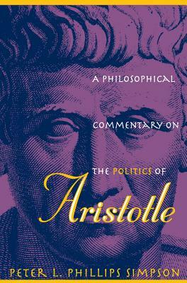 A Philosophical Commentary on the Politics of Aristotle by Peter L. Phillips Simpson