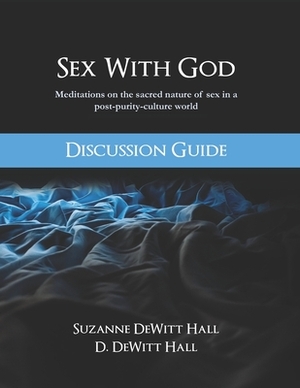Sex With God Discussion Guide by Suzanne DeWitt Hall
