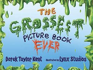 The Grossest Picture Book Ever by Derek Taylor Kent